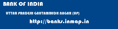 BANK OF INDIA  UTTAR PRADESH GAUTAMBUDH NAGAR (UP)    banks information 